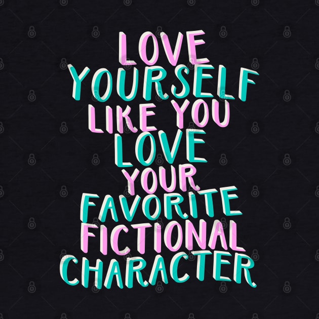 Like You Love Your Favorite Fictional Character by annysart26